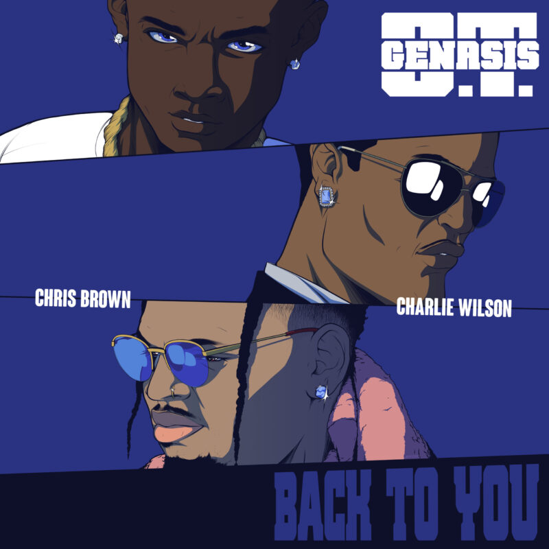 “BACK TO YOU” A LEGENDARY COLLABORATION: O.T. GENASIS TEAMS UP WITH CHRIS BROWN AND CHARLIE WILSON